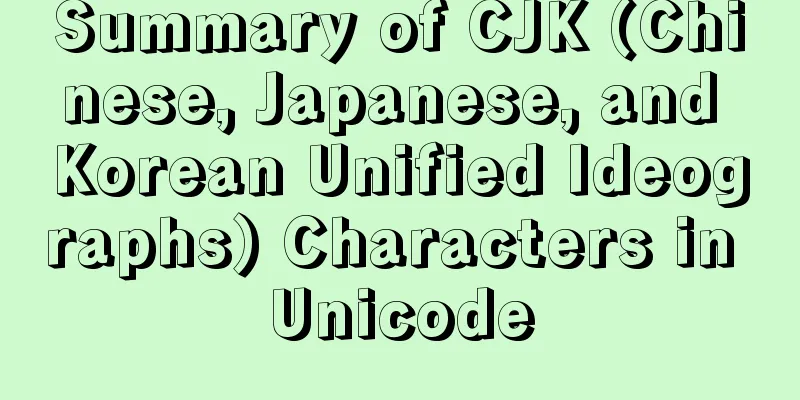 Summary of CJK (Chinese, Japanese, and Korean Unified Ideographs) Characters in Unicode