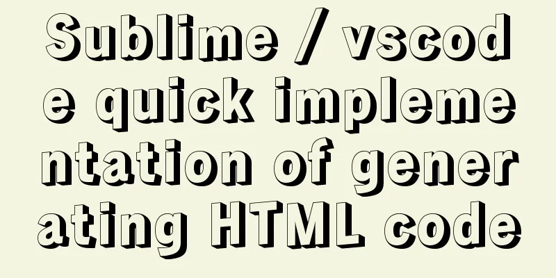 Sublime / vscode quick implementation of generating HTML code