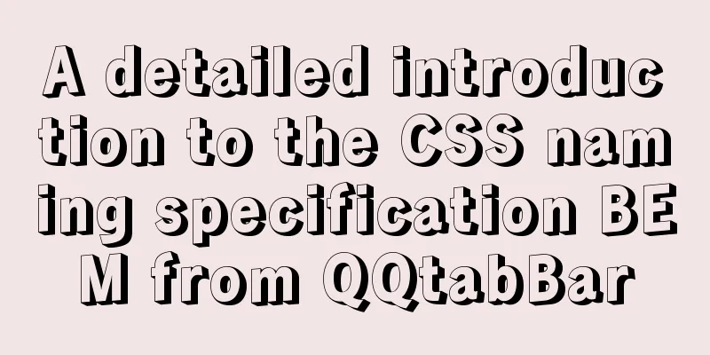 A detailed introduction to the CSS naming specification BEM from QQtabBar