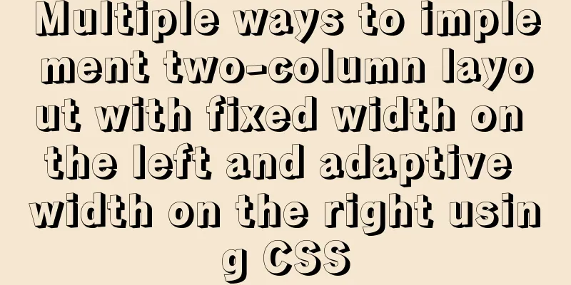 Multiple ways to implement two-column layout with fixed width on the left and adaptive width on the right using CSS
