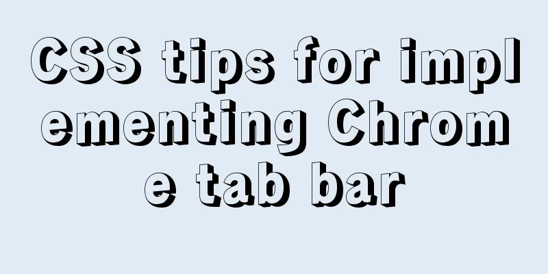 CSS tips for implementing Chrome tab bar