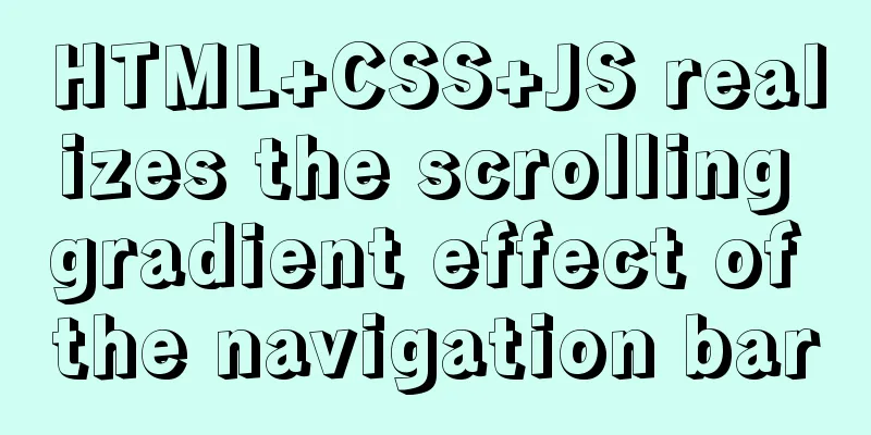 HTML+CSS+JS realizes the scrolling gradient effect of the navigation bar
