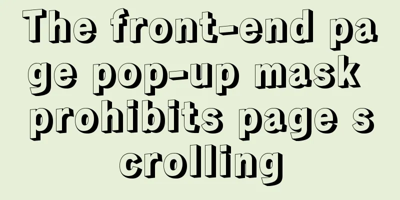 The front-end page pop-up mask prohibits page scrolling