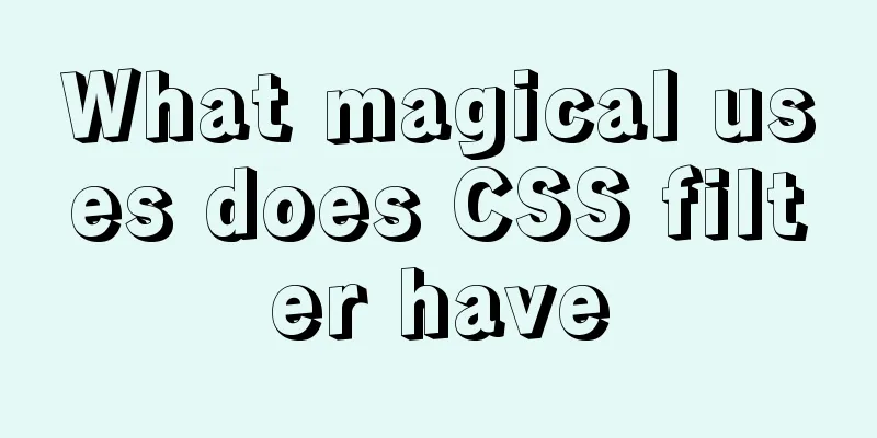 What magical uses does CSS filter have