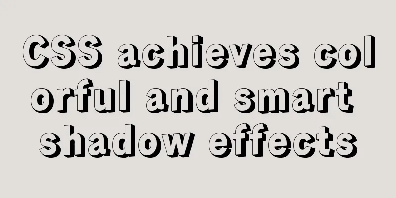 CSS achieves colorful and smart shadow effects