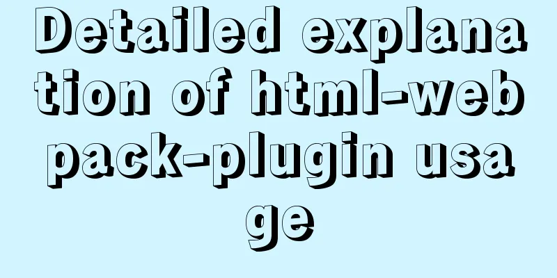 Detailed explanation of html-webpack-plugin usage