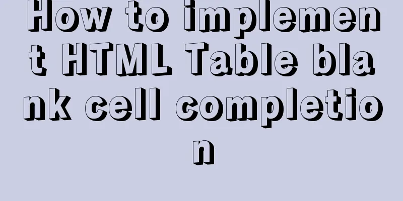 How to implement HTML Table blank cell completion