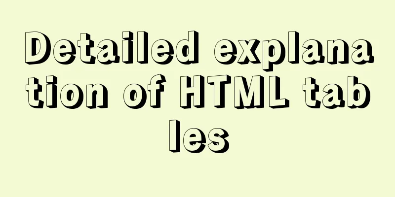 Detailed explanation of HTML tables