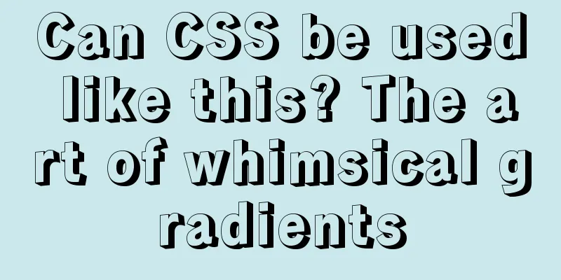 Can CSS be used like this? The art of whimsical gradients