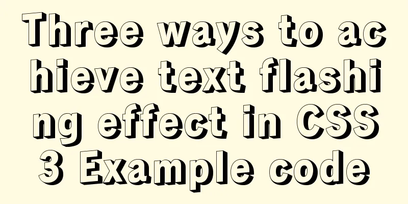 Three ways to achieve text flashing effect in CSS3 Example code
