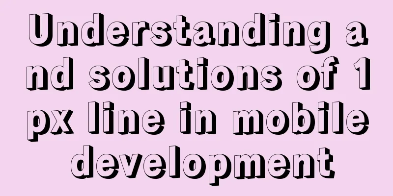 Understanding and solutions of 1px line in mobile development