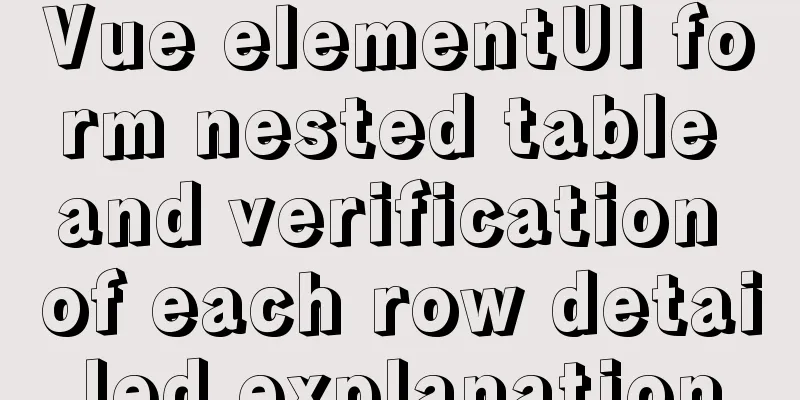 Vue elementUI form nested table and verification of each row detailed explanation