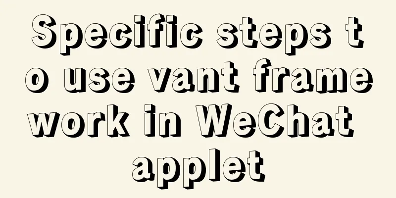Specific steps to use vant framework in WeChat applet