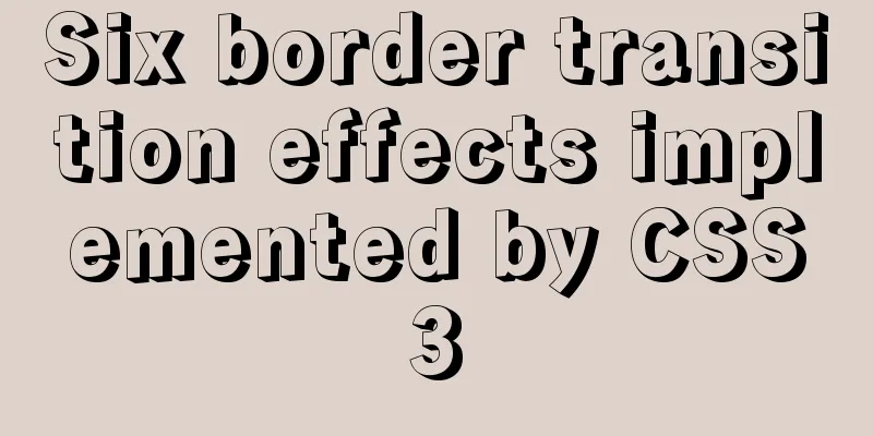 Six border transition effects implemented by CSS3