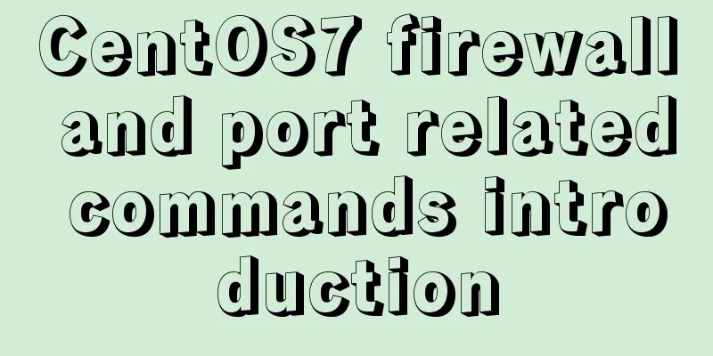 CentOS7 firewall and port related commands introduction