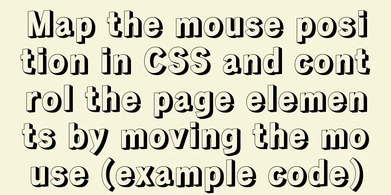 Map the mouse position in CSS and control the page elements by moving the mouse (example code)