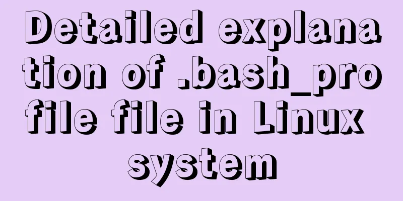 Detailed explanation of .bash_profile file in Linux system