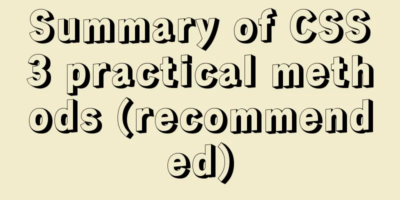 Summary of CSS3 practical methods (recommended)