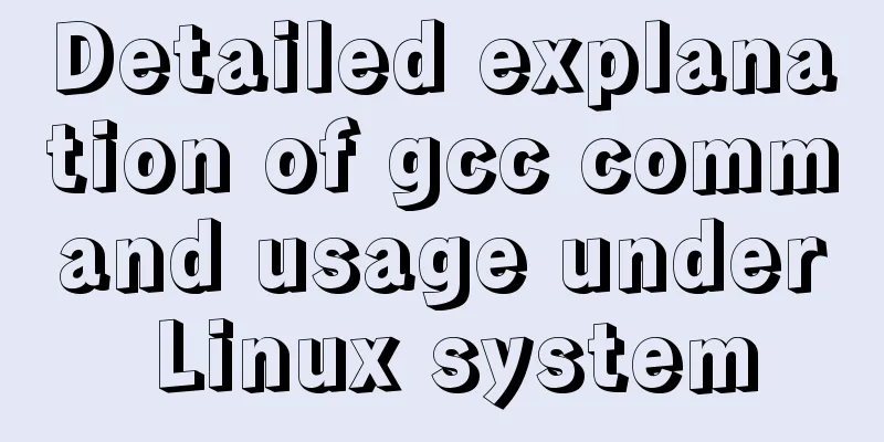Detailed explanation of gcc command usage under Linux system