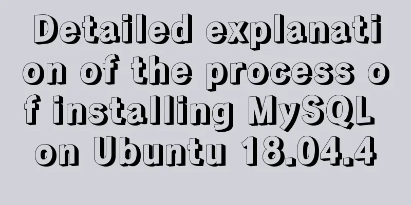 Detailed explanation of the process of installing MySQL on Ubuntu 18.04.4