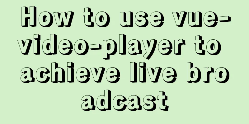 How to use vue-video-player to achieve live broadcast