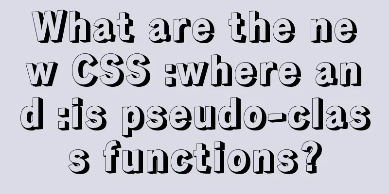 What are the new CSS :where and :is pseudo-class functions?