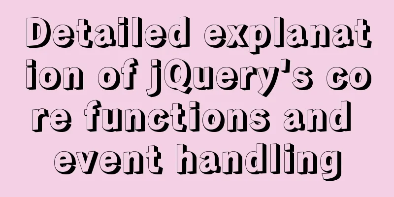 Detailed explanation of jQuery's core functions and event handling