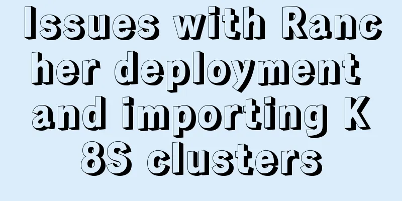 Issues with Rancher deployment and importing K8S clusters
