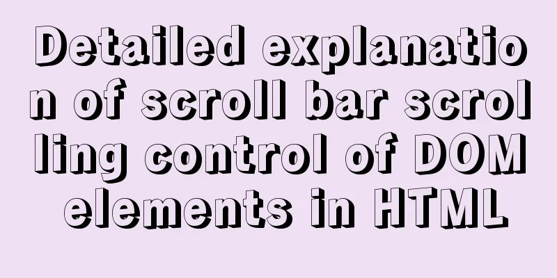 Detailed explanation of scroll bar scrolling control of DOM elements in HTML
