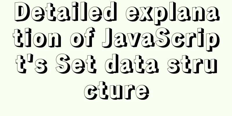 Detailed explanation of JavaScript's Set data structure