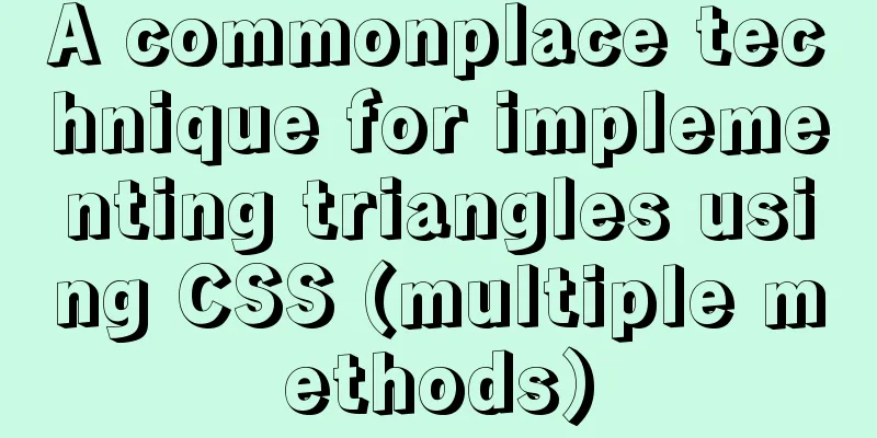 A commonplace technique for implementing triangles using CSS (multiple methods)