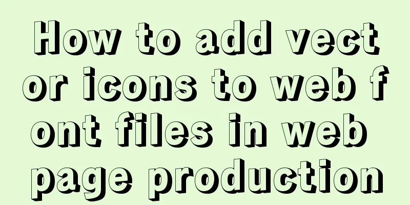 How to add vector icons to web font files in web page production
