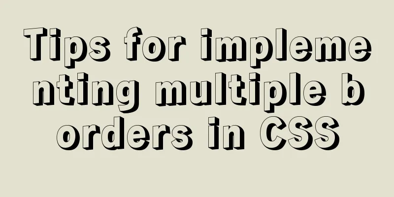 Tips for implementing multiple borders in CSS