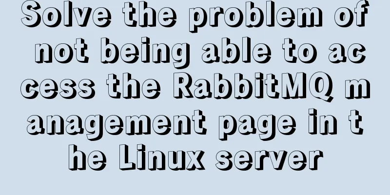 Solve the problem of not being able to access the RabbitMQ management page in the Linux server
