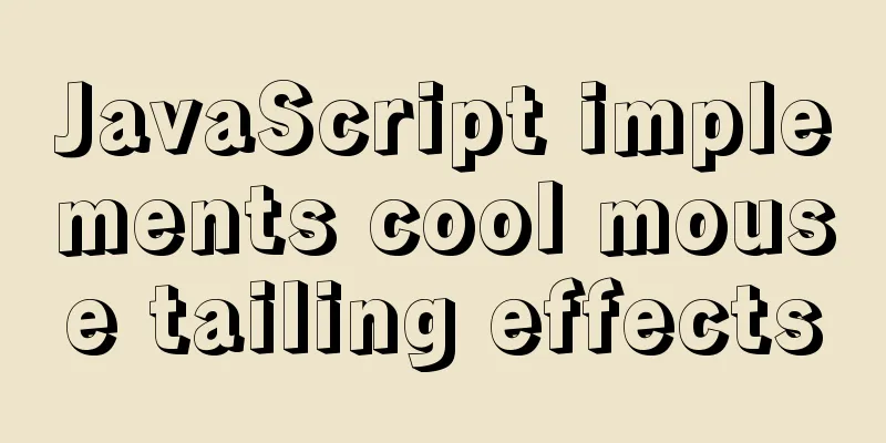 JavaScript implements cool mouse tailing effects