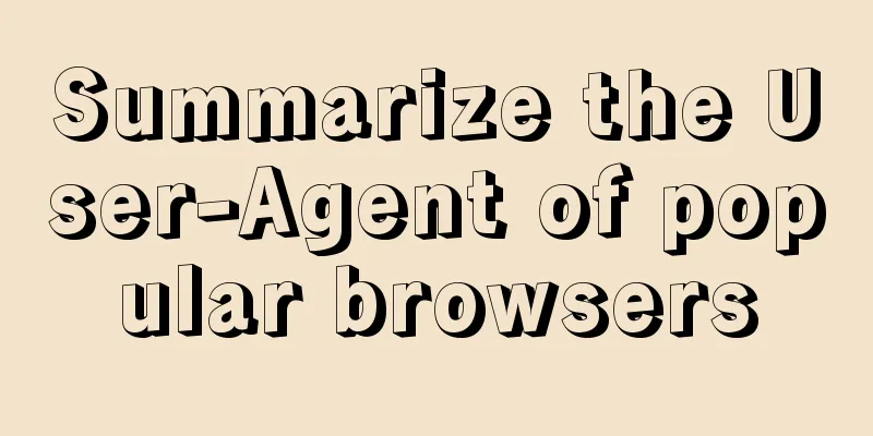 Summarize the User-Agent of popular browsers