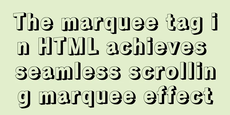 The marquee tag in HTML achieves seamless scrolling marquee effect