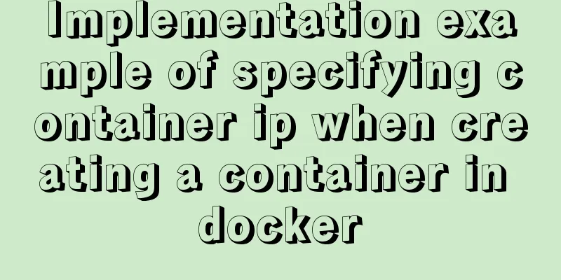 Implementation example of specifying container ip when creating a container in docker