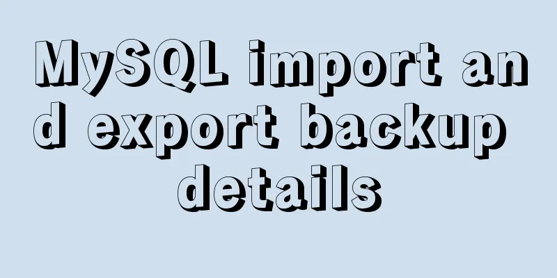 MySQL import and export backup details