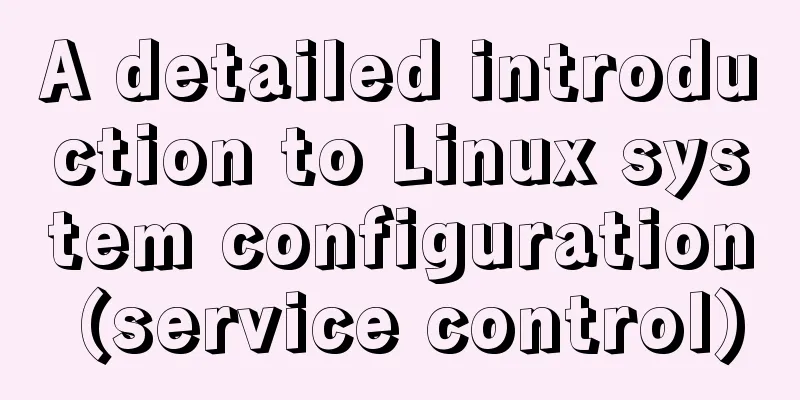 A detailed introduction to Linux system configuration (service control)
