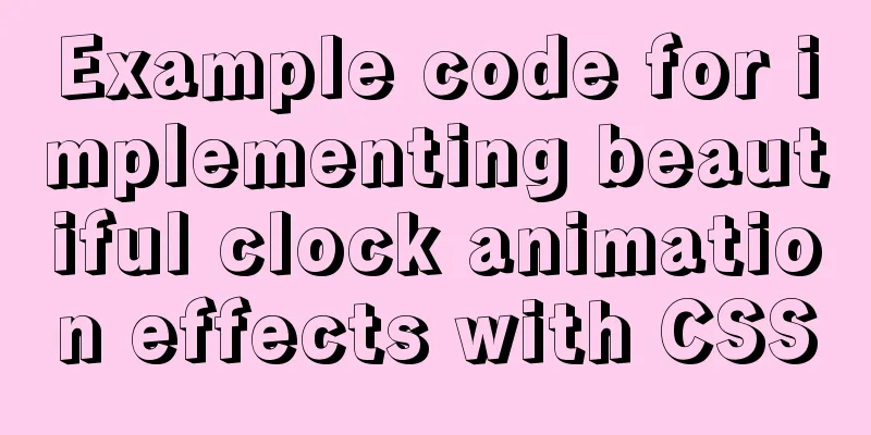 Example code for implementing beautiful clock animation effects with CSS
