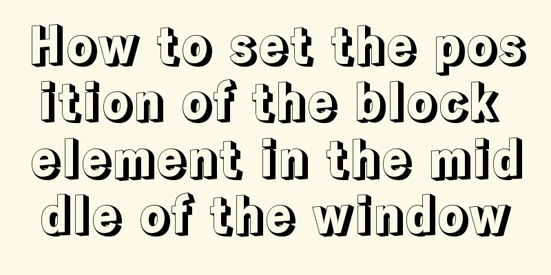 How to set the position of the block element in the middle of the window