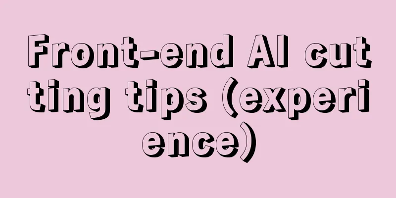 Front-end AI cutting tips (experience)