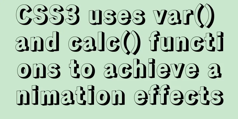 CSS3 uses var() and calc() functions to achieve animation effects