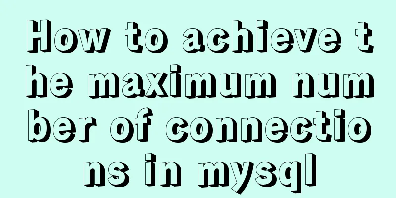 How to achieve the maximum number of connections in mysql