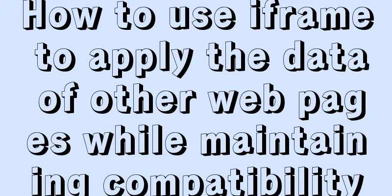 How to use iframe to apply the data of other web pages while maintaining compatibility
