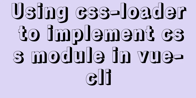 Using css-loader to implement css module in vue-cli