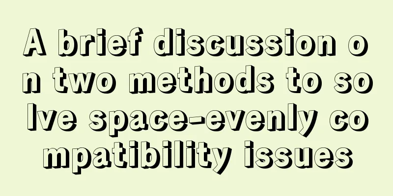A brief discussion on two methods to solve space-evenly compatibility issues