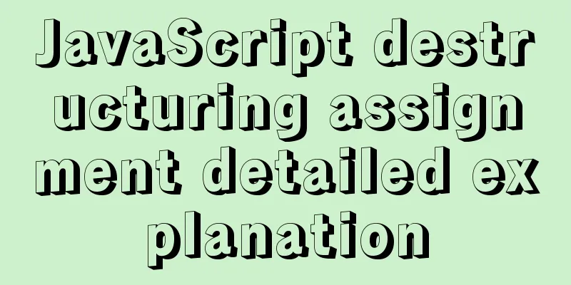 JavaScript destructuring assignment detailed explanation