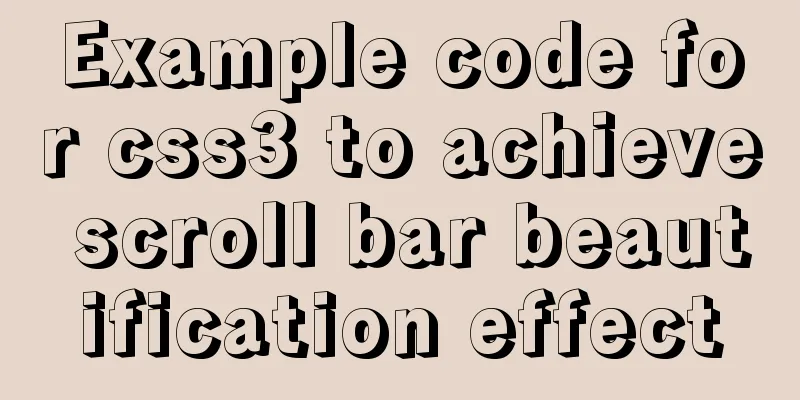 Example code for css3 to achieve scroll bar beautification effect